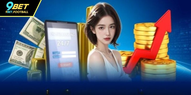 Nạp Tiền 9BET - Hướng Dẫn Quy Trình Giao Dịch An Toàn 